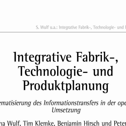 Integrative Fabrik-, Technologie- und Produktplanung